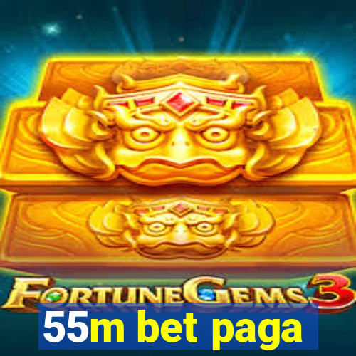 55m bet paga